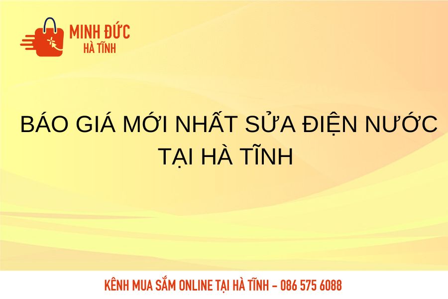 Bao gia moi nhat sua chua dien nuoc tai Ha Tinh