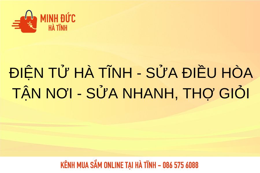 Dien tu Ha Tinh, sua dieu hoa tan noi, sua nhanh, tho gioi