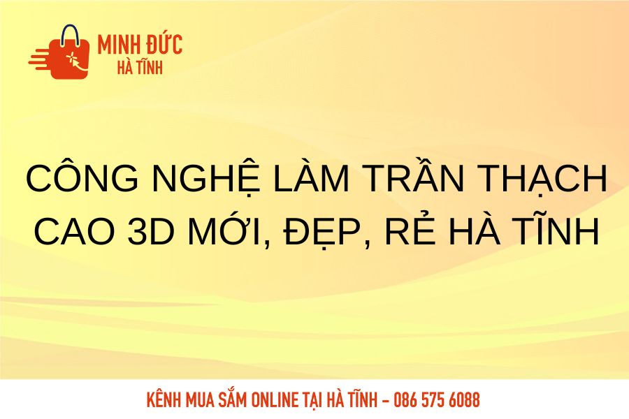 Cong nghe lam tran thach cao 3D moi, dep, re Ha Tinh