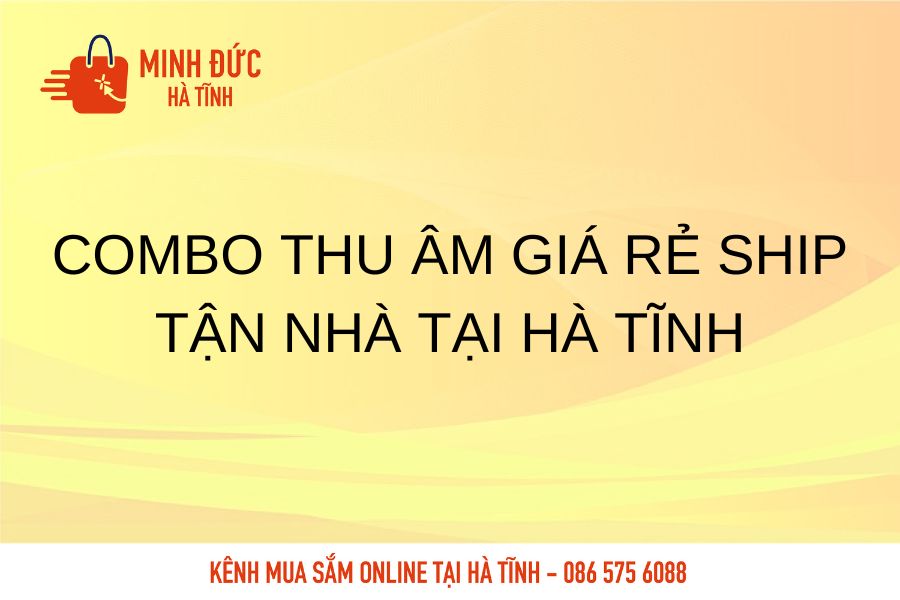 Combo thu am gia re ship tan nha tai Ha Tinh