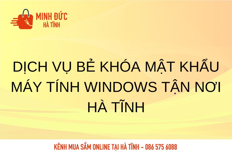 Dich vu be khoa mat khau may tinh Windows tan noi Ha Tinh