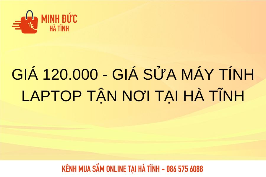 Gia 120.000 gia sua may tinh laptop tan noi tai Ha Tinh