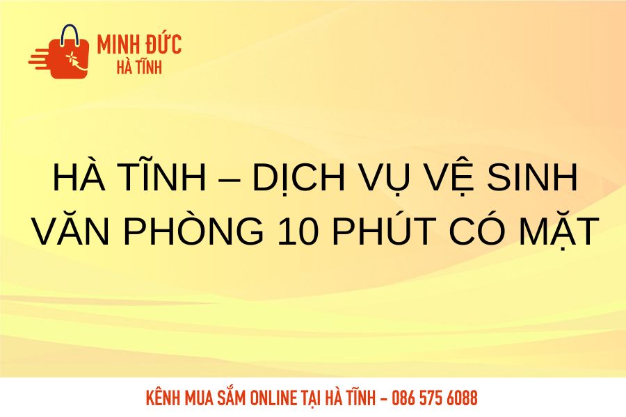 Ha Tinh dich vu ve sinh van phong 10 phut co mat