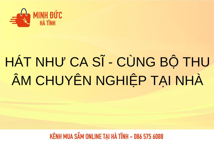 Hat nhu ca si cung bo thu am chuyen nghiep tai nha