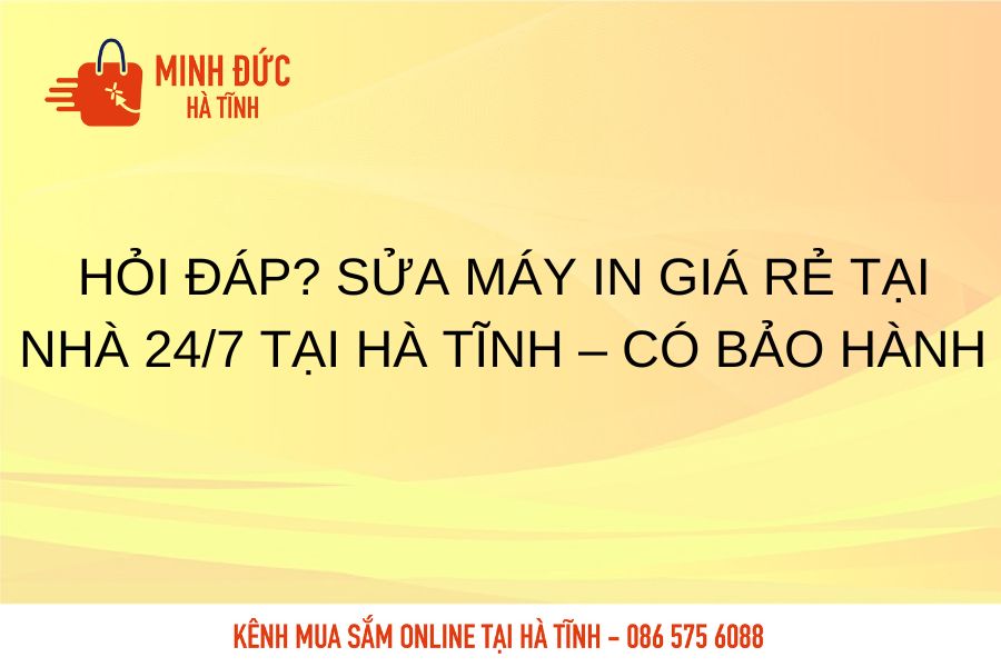 Hoi dap sua may in gia re tai nha 24/7 tai Ha Tinh co bao hanh