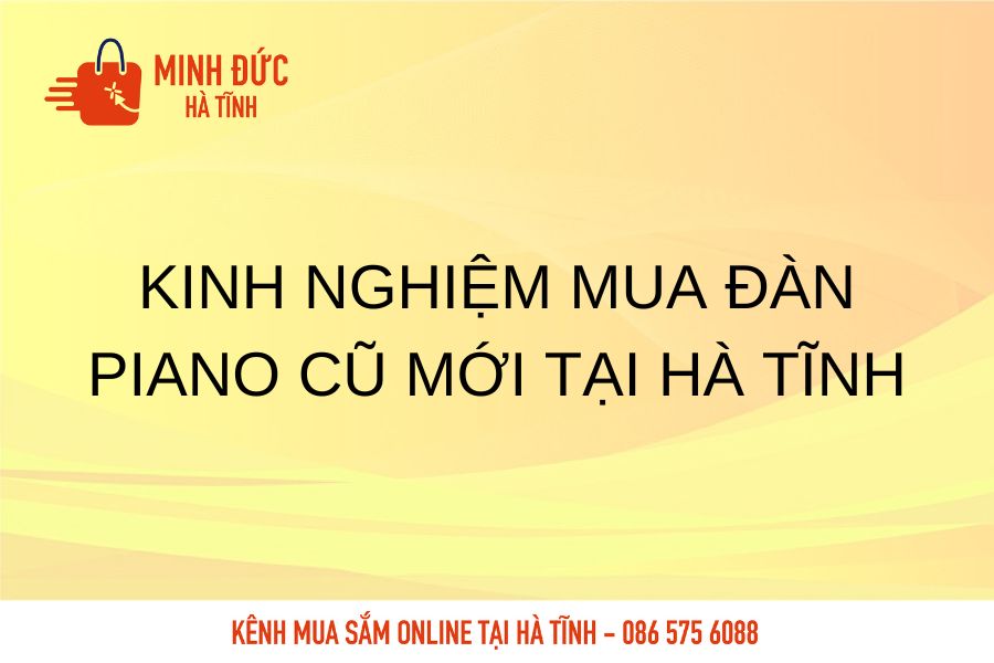 Kinh nghiem mua dan Piano cu moi tai Ha Tinh