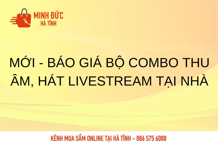 Moi bao gia bo combo thu am hat livestream tai nha