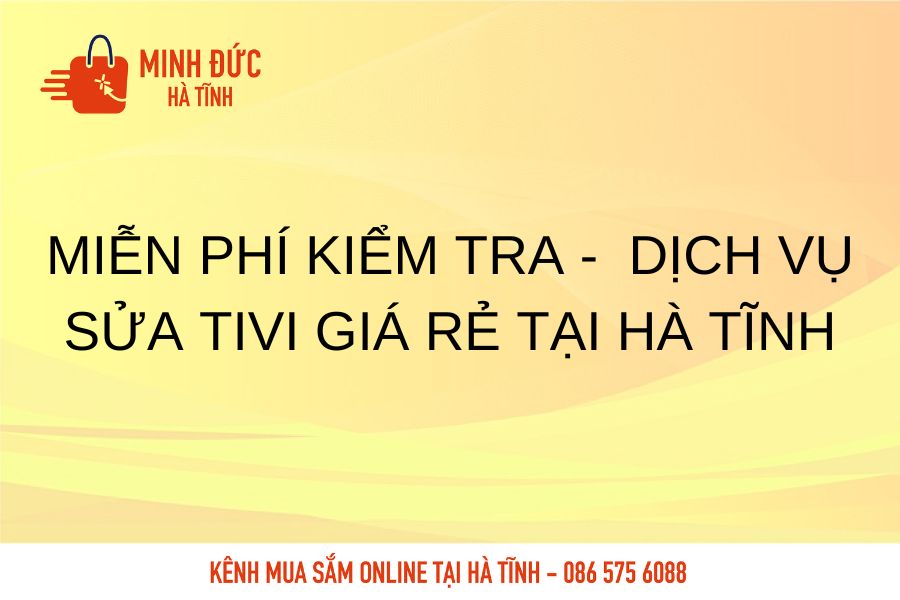 Mien phi kiem tra dich vu sua Tivi gia re tai Ha Tinh