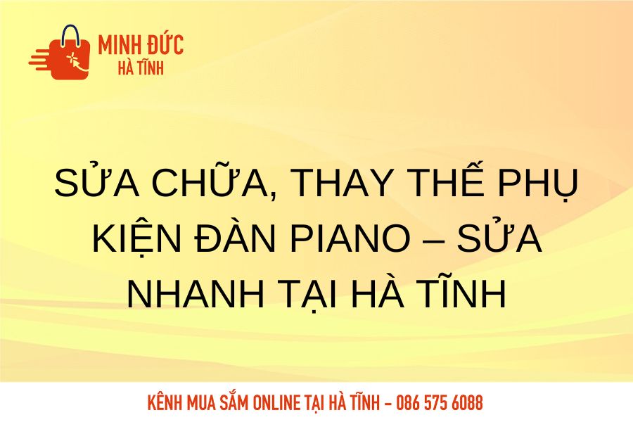 Sua nhanh, thay the phu kien dan Piano sua nhanh tai Ha Tinh