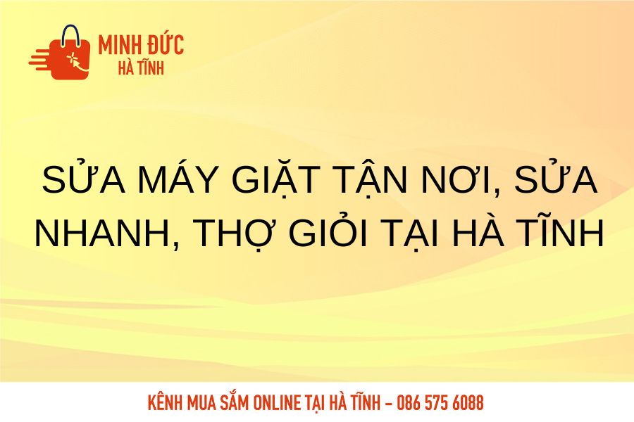 Sua may giat tan noi, sua nhanh, tho gioi tai Ha Tinh