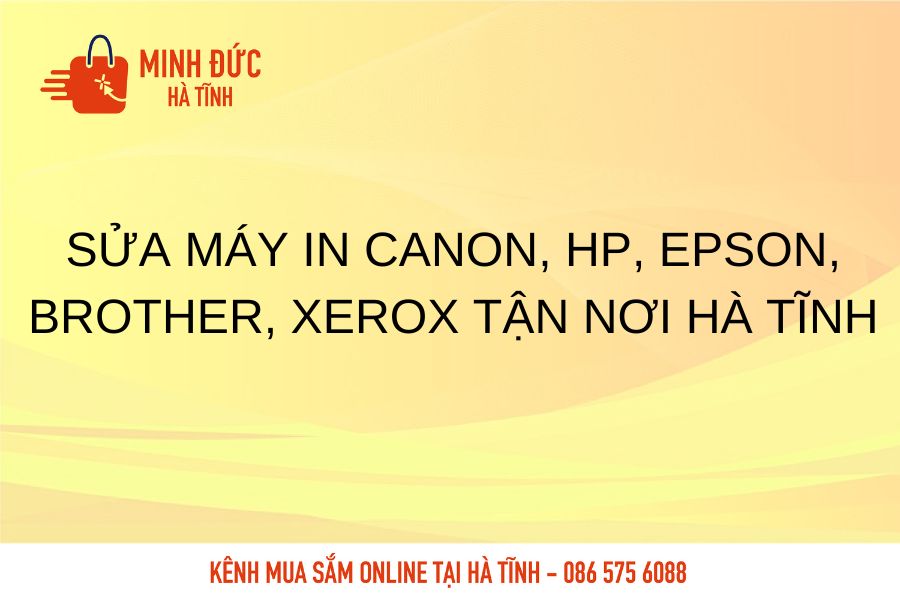Sua may in Canon, HP, Epson, Brother, Xerox tan nơi Ha Tinh