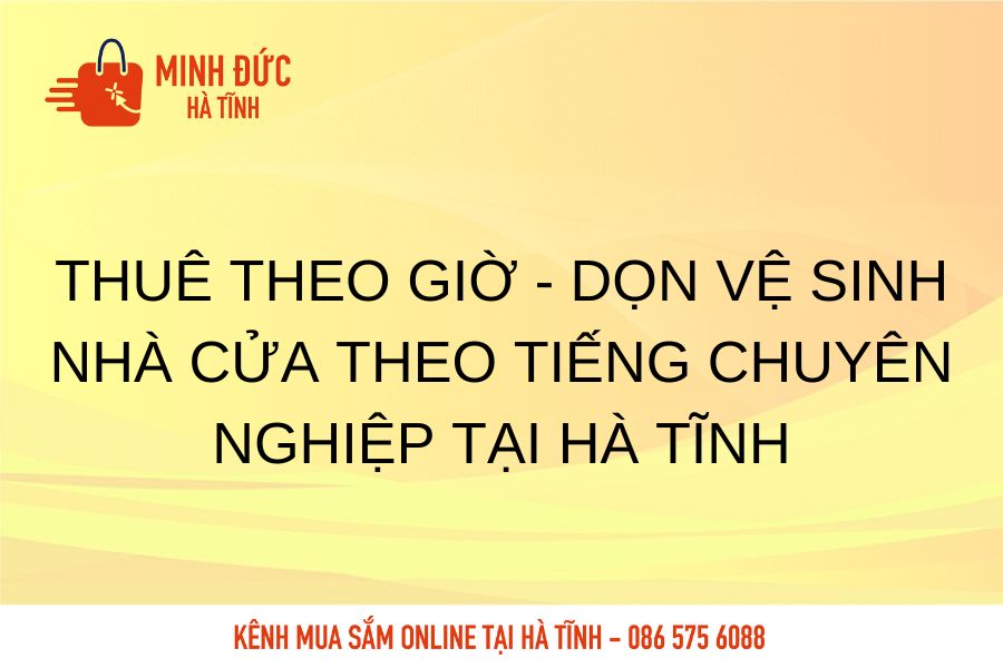 Thue theo gio don ve sinh nha cua theo tieng chuyen nghiep tai Ha Tinh