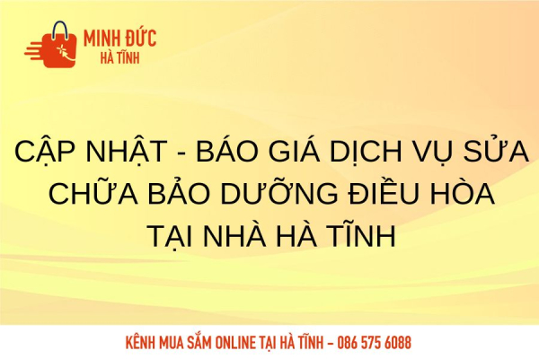 Cập nhật - Báo giá dịch vụ sửa chữa bảo dưỡng điều hòa tại nhà Hà Tĩnh