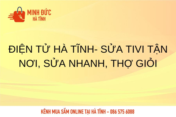 Sửa Tivi tận nơi, sửa nhanh, thợ giỏi tại Hà Tĩnh