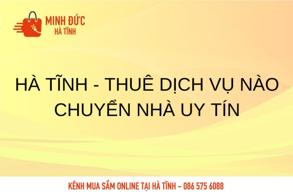 Hà Tĩnh - Thuê dịch vụ chuyển nhà uy tín
