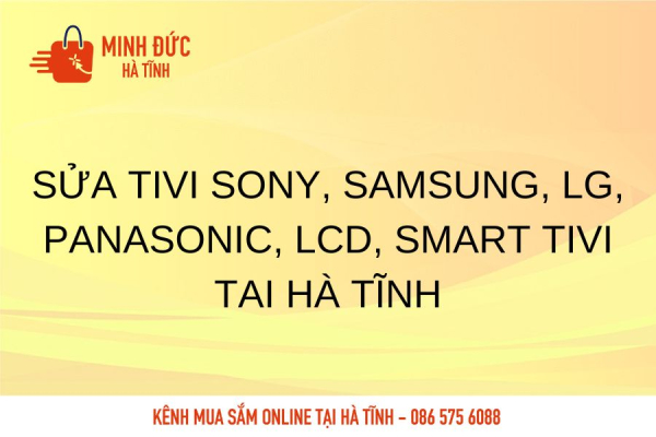 Sửa Tivi Sony, Samsung, LG, Panasonic, LCD, Smart Tivi tai Hà Tĩnh
