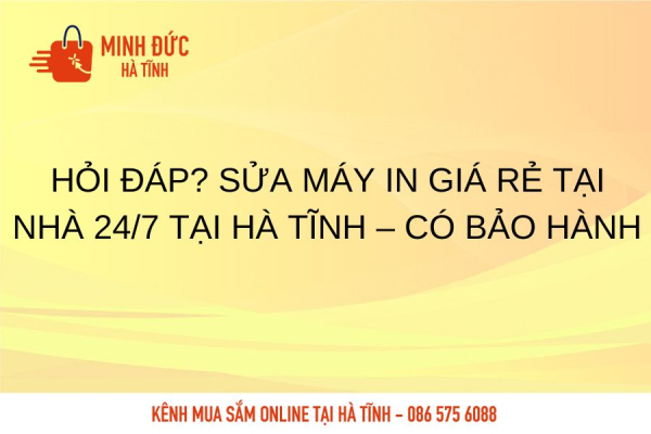 Hỏi đáp? Sửa máy in giá rẻ tại nhà 24/7 tại Hà Tĩnh – Có bảo hành
