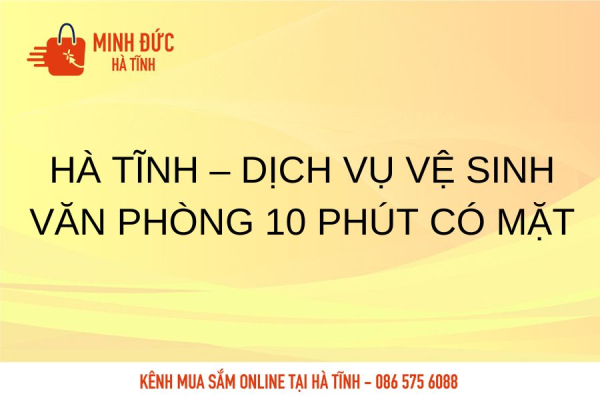 Hà Tĩnh – Dịch vụ vệ sinh văn phòng 10 phút có mặt