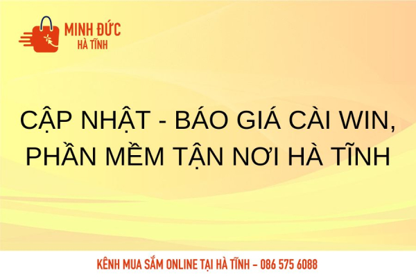 Cập Nhật - Báo giá cài win, phần mềm tận nơi Hà Tĩnh