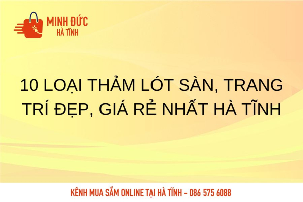 10 loại thảm lót sàn, trang trí đẹp, giá rẻ nhất Hà Tĩnh