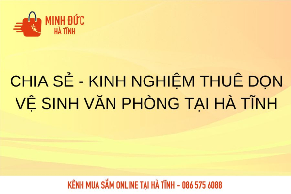 Chia sẻ - Kinh nghiệm thuê dọn vệ sinh văn phòng tại Hà Tĩnh