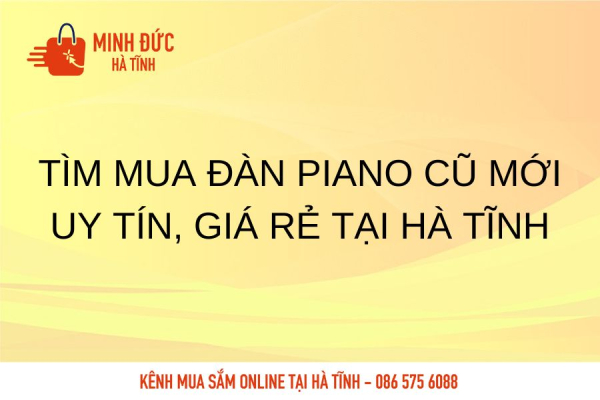 Tìm mua đàn Piano cũ mới uy tín, giá rẻ tại Hà Tĩnh
