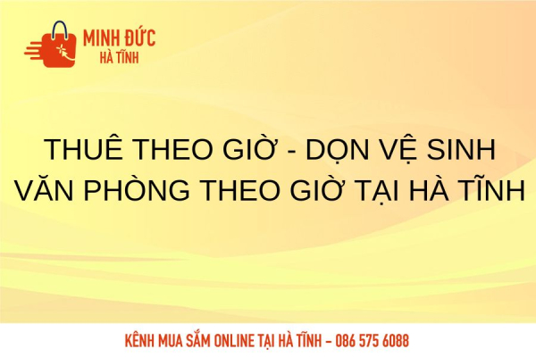 Thuê theo giờ - Dọn vệ sinh văn phòng theo giờ tại Hà Tĩnh