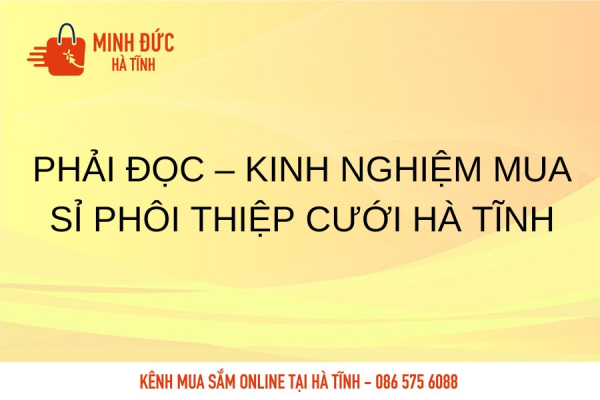 Phải Đọc – Kinh Nghiệm mua sỉ phôi thiệp cưới Hà Tĩnh