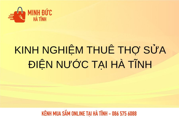 Kinh nghiệm thuê thợ sửa điện nước tại Hà Tĩnh