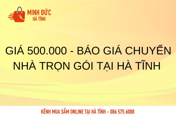 Giá 500.000 - Báo giá chuyển nhà trọn gói tại Hà Tĩnh