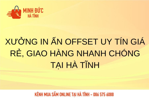Xưởng in ấn offset uy tín giá rẻ, giao hàng nhanh chóng tại Hà Tĩnh