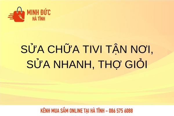 Sửa chữa Tivi tận nơi, sửa nhanh, thợ giỏi
