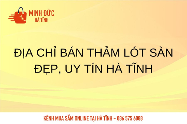 Địa chỉ bán thảm lót sàn đẹp, uy tín Hà Tĩnh