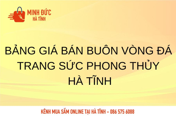 Bảng giá bán buôn vòng đá trang sức phong thủy Hà Tĩnh
