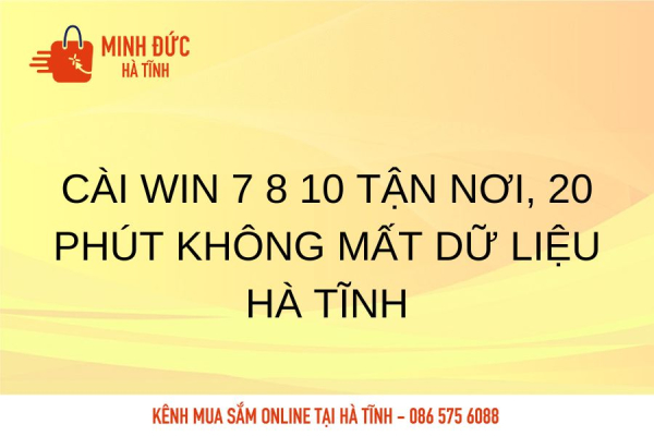 Cài Win 7 8 10 tận nơi, 20 phút không mất dữ liệu Hà Tĩnh