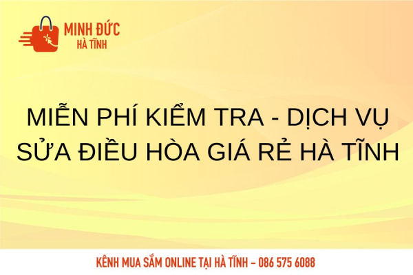 Miễn phí kiểm tra - Dịch vụ sửa điều hòa giá rẻ Hà Tĩnh