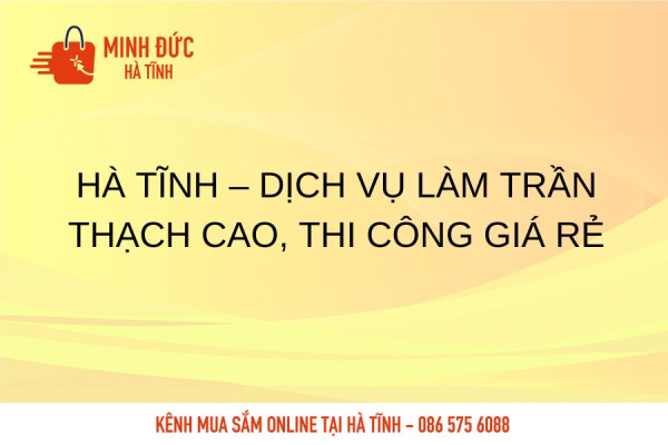 Hà Tĩnh – Dịch vụ làm trần thạch cao, thi công giá rẻ