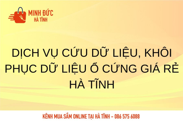 Dịch vụ cứu dữ liệu, khôi phục dữ liệu ổ cứng giá rẻ Hà Tĩnh
